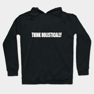 Think holistically - thinker quote Hoodie